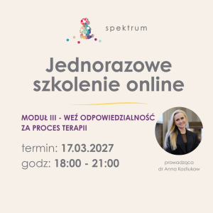 Nie zaczynaj od terapii… – szkolenie online, moduł III 17.03.2027