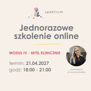 Nie zaczynaj od terapii… – szkolenie online, moduł IV 21.04.2027