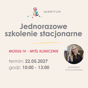 Nie zaczynaj od terapii… – szkolenie stacjonarne, moduł IV 22.05.2027